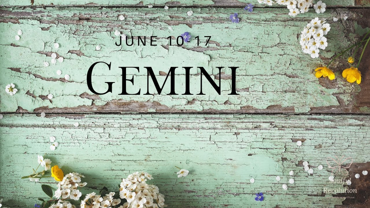 Let them come to you, GEMINI June 10-17