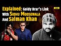 Why Goldy Brar&#39;s Name Is Linked With Salman Khan And Sidhu Moosewala? Here&#39;s The Complete Story