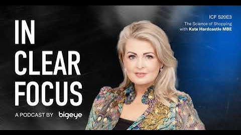 In Clear Focus: The Science of Shopping with Kate Hardcastle MBE