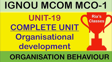 COMPLETE UNIT IN 45 Minutes IGNOU MCOM 2nd year| UNIT19 | Organisational Development | MCO 1