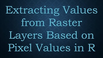 Extracting Values from Raster Layers Based on Pixel Values in R