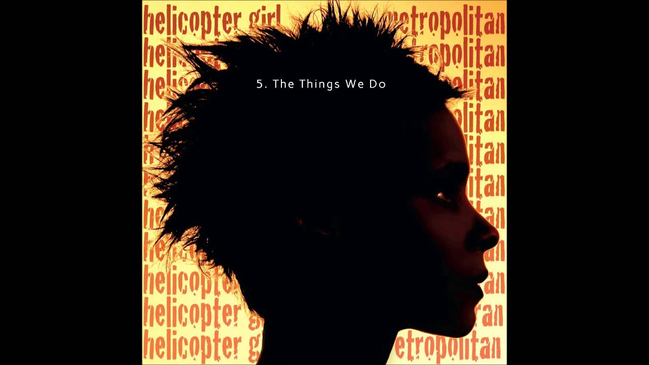 Watch 5. Helicopter Girl -The Things We Do on YouTube Watch 5. Helicopter Girl -The Things We Do on YouTube