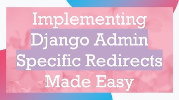 Implementing Django Admin Specific Redirects Made Easy