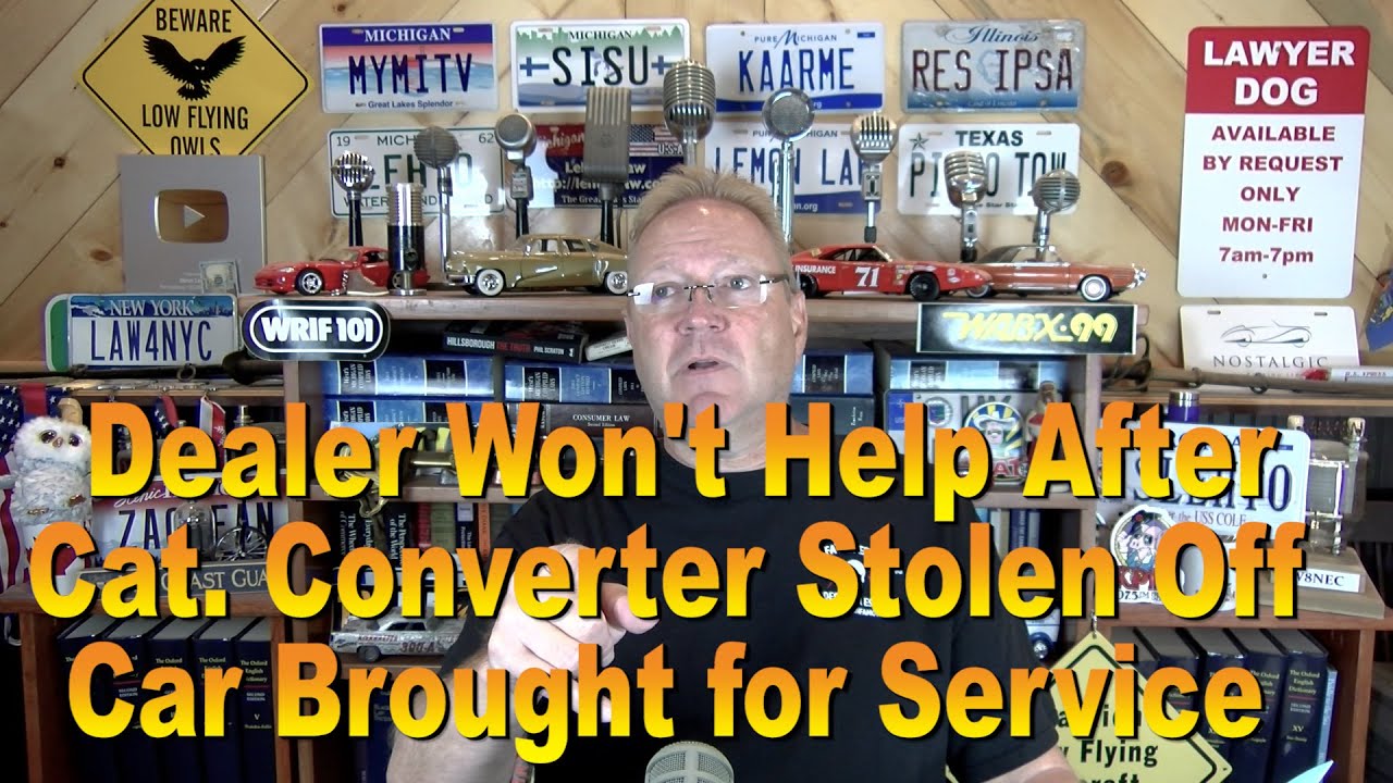 Dealer Won't Help After Cat. Converter Stolen Off Car in For Service