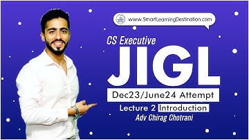 CS Executive JIGL – Lecture 2 Introduction | June23/Dec23 Attempt | Adv Chirag Chotrani