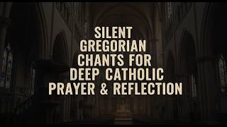 Sacred Gregorian Chants for Deep Catholic Prayer &amp; Reflection