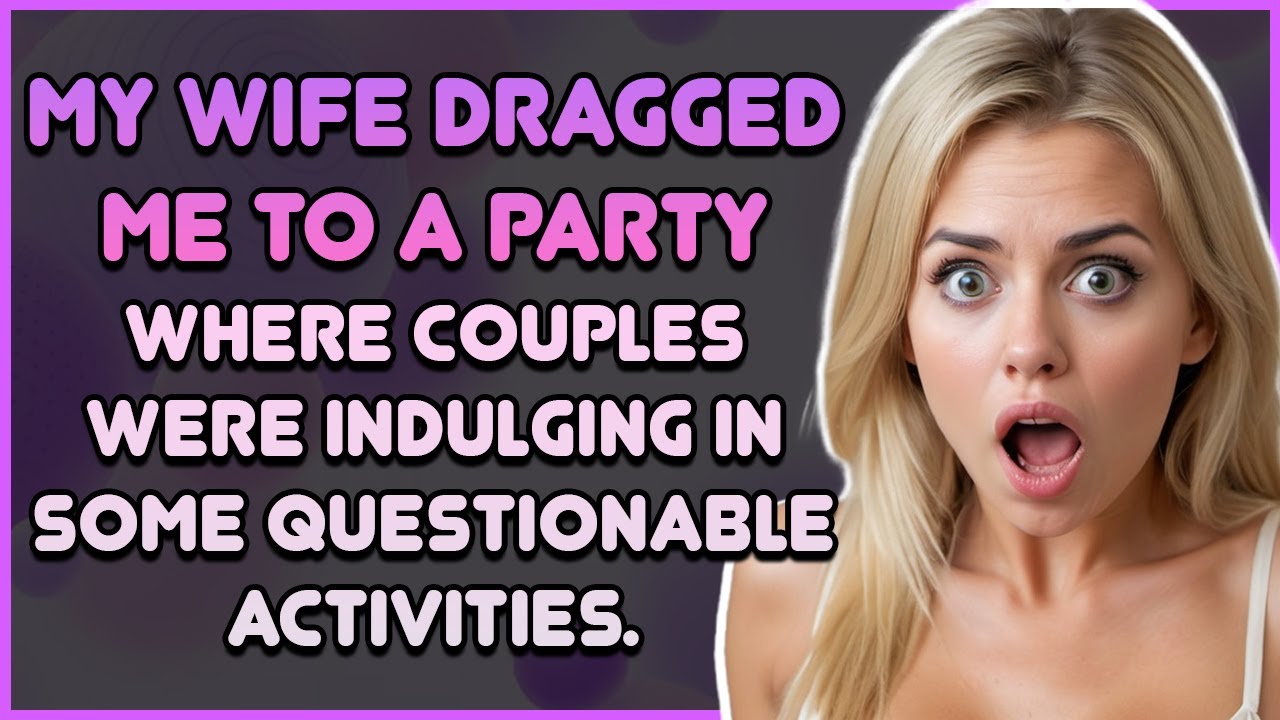 MY WIFE DRAGGED ME TO A PARTY WHERE COUPLES WERE INDULGING IN SOME ...
