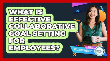 What Is Effective Collaborative Goal Setting For Employees?