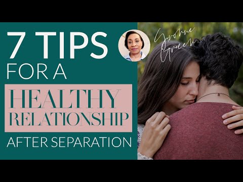 7 TIPS FOR A HEALTHY RELATIONSHIP AFTER SEPARATION 7 TIPS FOR A HEALTHY RELATIONSHIP AFTER SEPARATION