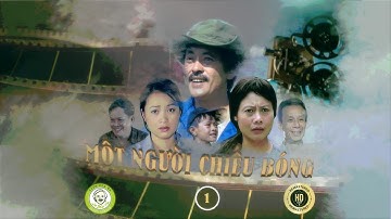 MỘT NGƯỜI CHIẾU BÓNG - TẬP 1 HD REMASTER - Phim Văn nghệ tối Chủ nhật trên Vườn của Ba