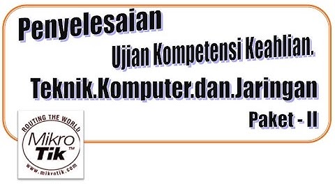 Penyelesaian UKK TKJ Paket 2 (UJIAN KOMPETENSI TKJ) - Mikrotik - WebProxy
