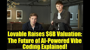 Lovable Raises $6B Valuation: The Future of AI-Powered Vibe Coding Explained!