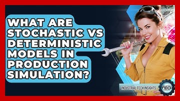 What Are Stochastic Vs Deterministic Models In Production Simulation? - Industrial Tech Insights