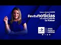 Evtv envivo  evtvnoticias  estelarcon lakatuar 15 de  mayo de 2024  evtv noticias