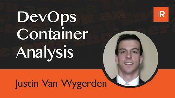 DevOps Container Analysis - Justin Van Wygerden - IR Lightning Talks 1