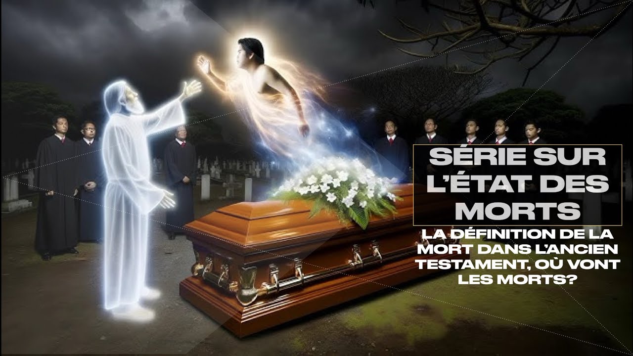 SÉRIE SUR L’ÉTAT DES MORTS:Où vont les morts selon la Bible?quelle est la promesse de Dieu pour eux?