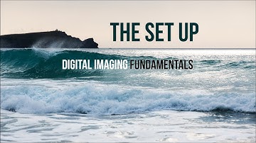 Digital Imaging Fundamentals  The Set up