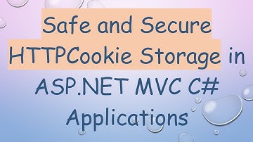 Safe and Secure HTTPCookie Storage in ASP.NET MVC C#  Applications