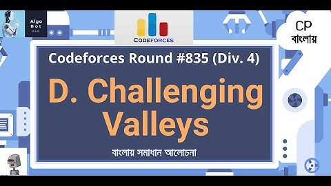 D. Challenging Valleys || Codeforces Round #835 (Div. 4) || বাংলায় সমাধান আলোচনা ||