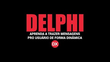 Como trazer mensagens pro usuário de forma dinâmica #delphi #programação