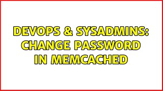 DevOps & SysAdmins: Change password in memcached