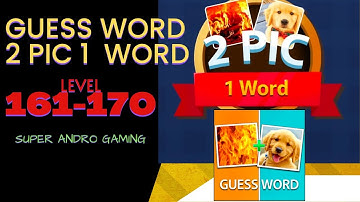 GUESS WORD 2 PIC 1 WORD level 161 162 163 164 165 166 167 168 169 170 answers gameplay