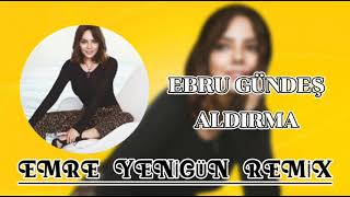 Dj Emre Yenigün ft. Ebru Gündeş - Aldırma (Remix) Resimi