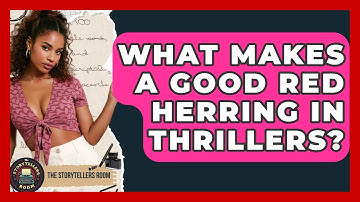 What Makes A Good Red Herring In Thrillers? - The Storytellers Room