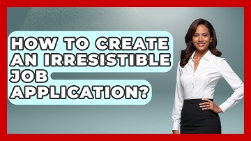 How To Create An Irresistible Job Application? - Job Interview Pro Skills