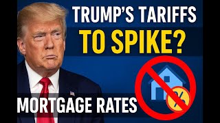 Will Trump's Tariffs Shake Up Mortgage Rates