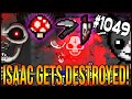 ISAAC GETS DESTROYED! - The Binding Of Isaac: Afterbirth+ #1049