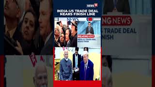 India-US Mega Trade Deal Enters Final Stage, Legal Framework Set to Be Finalised Next Week | N18S