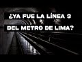 ¿Qué pasó con la Línea 3 del Metro de Lima?