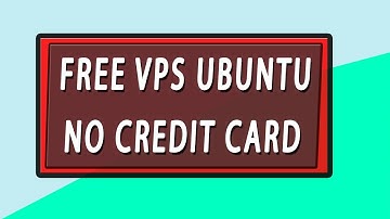 FREE VPS UBUNTU NO CREDIT CARD REQUIRED 10000%