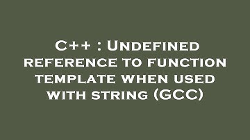 C++ : Undefined reference to function template when used with string (GCC)