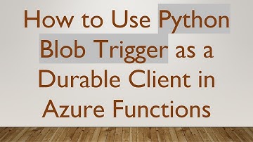 How to Use Python Blob Trigger as a Durable Client in Azure Functions