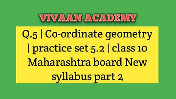 Q.5 | Co-ordinate geometry | practice set 5.2 | class 10 Maharashtra board New syllabus part 2