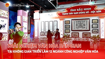 Trải nghiệm văn hóa dân gian tại không gian triển lãm 12 ngành Công nghiệp văn hóa