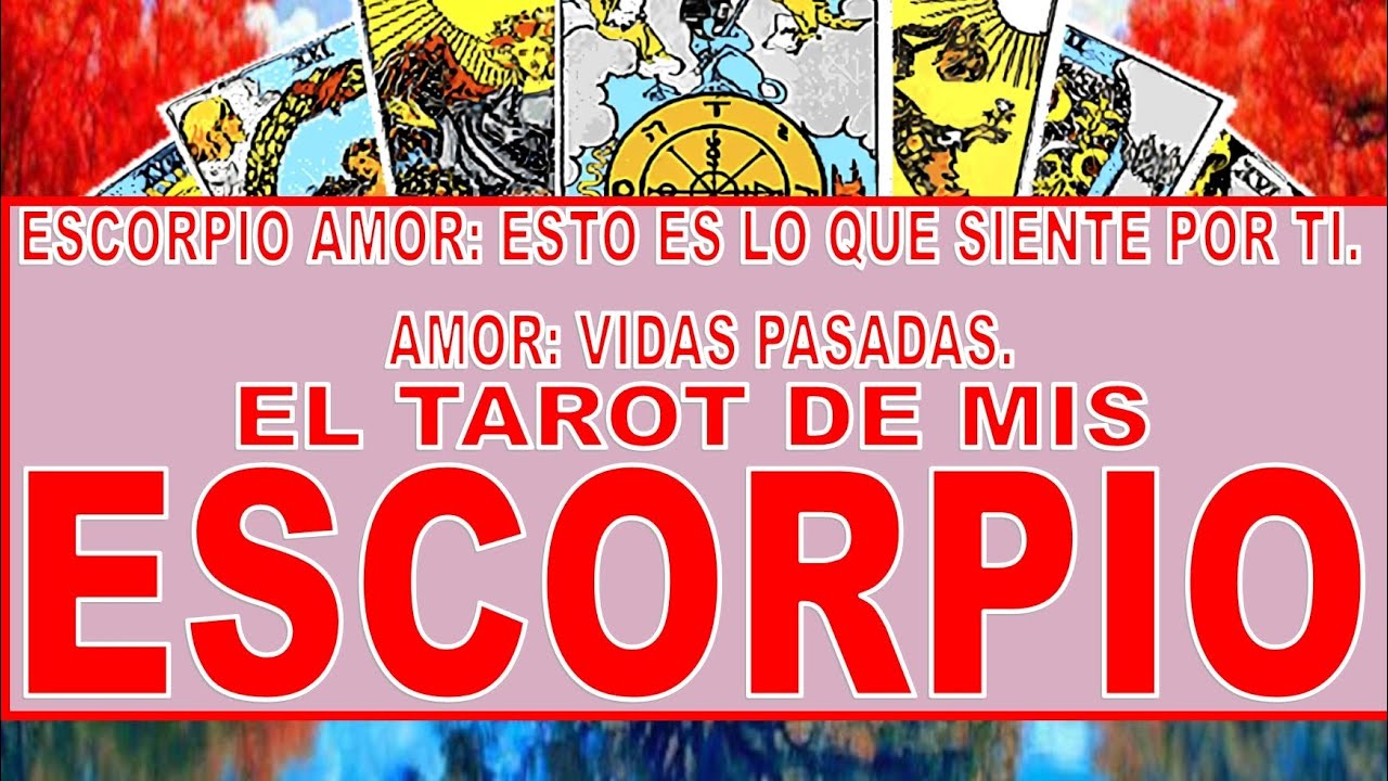 ESCORPIO ♏ AMOR ESTO ES LO QUE SIENTE POR TI 💗 AMOR Y VIDAS PASADAS ...