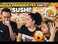 EXPERIMENTAMOS SUSHI PELA PRIMEIRA VEZ, SR. BLACK PASSOU MAL! 