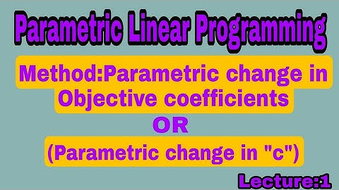 Parametric change in objective coefficients(change in "c") in OR-Example:1-(Lecture:1)