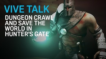 VIVE TALK - Dungeon Crawl and Save The World in Hunter