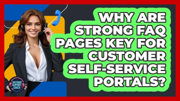 Why Are Strong FAQ Pages Key For Customer Self-service Portals? - Customer Support Coach
