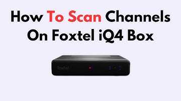 How To Scan Channels On Foxtel iQ4 Box