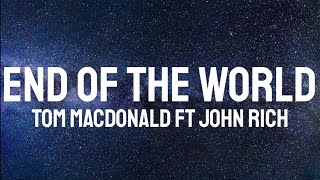 Tom MacDonald ft John Rich - End Of The World ( Lyrics )