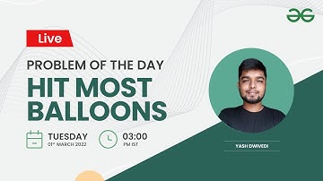 Hit most Balloons | Problem of the Day-28/02/22 | Yash Dwivedi
