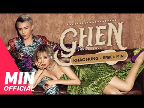 KHẮC HƯNG x MIN x ERIK – Ghen | OFFICIAL MUSIC VIDEO