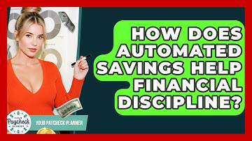 How Does Automated Savings Help Financial Discipline? - Your Paycheck Planner