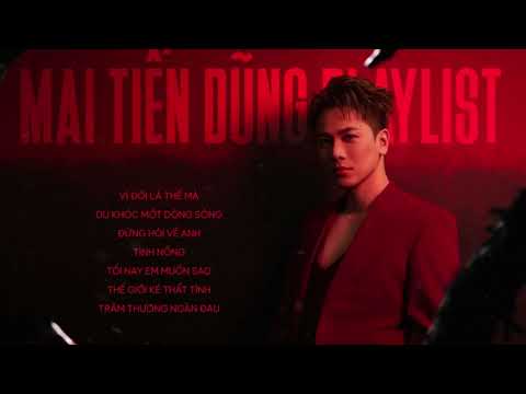 Mai Tiến Dũng Playlist | Những Bản Tình Ca Hay Nhất - Vì Đời Là Thế Mà...