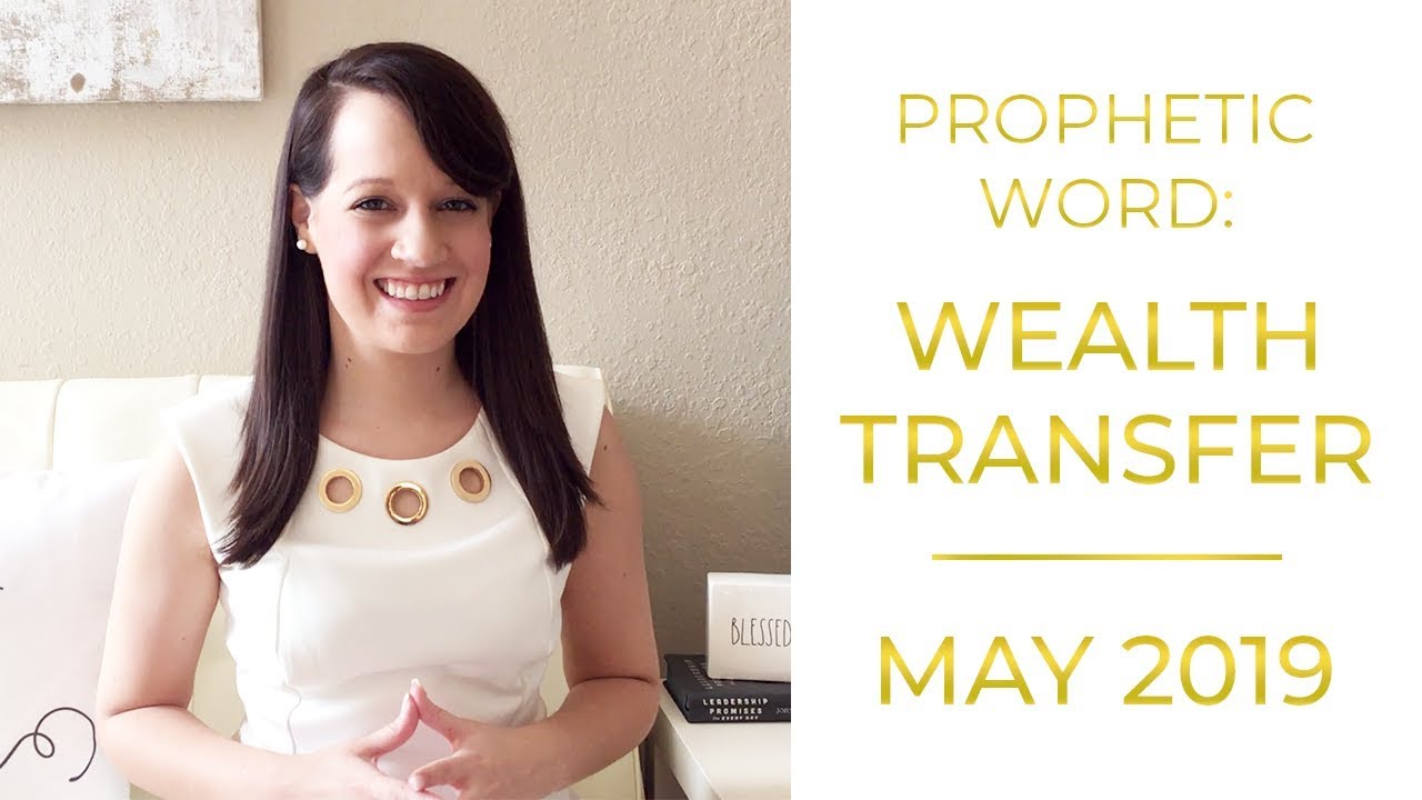Prophetic Word May 2019: Wealth Transfer is coming